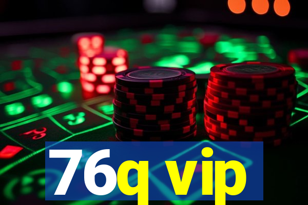76q vip